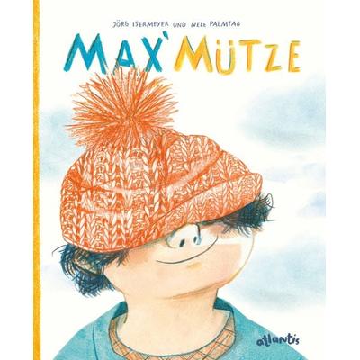 Max' Mütze, Gebundene Ausgabe von Jörg Isermeyer, Atlantis Kinderbuch, 978-3-7152-0714-8