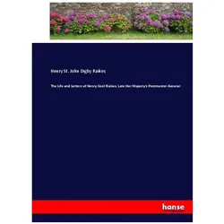 The Life and Letters of Henry Cecil Raikes, Late Her Majesty's Postmaster-General, Belletristik von Henry St John Digby Raikes