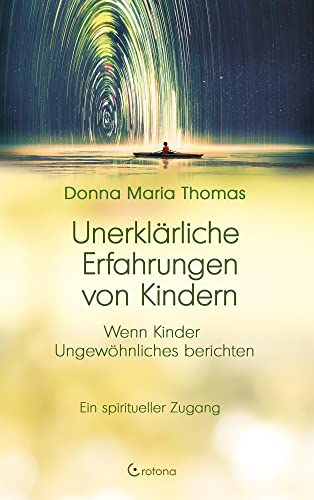Thomas, Donna Maria - Unerklärliche Erfahrungen von Kindern: Wenn Kinder Ungewöhnliches berichten – Ein spiritueller Zugang - Preis vom 12.10.2026 11:37:12 h