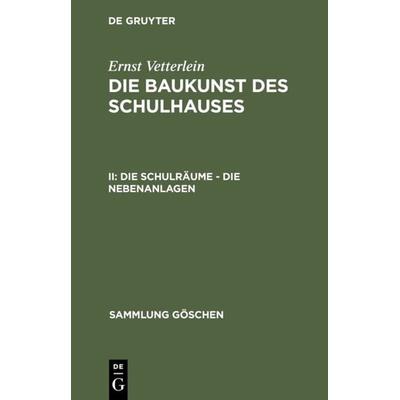 Die Schulräume – die Nebenanlagen, Gebundene Ausgabe von Ernst Vetterlein, De Gruyter, 978-3-11-132014-4
