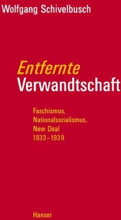 Wolfgang Schivelbusch - Entfernte Verwandtschaft: Faschismus, Nationalsozialismus, New Deal 1933-1939 - Preis vom 14.10.2026 23:07:16 h