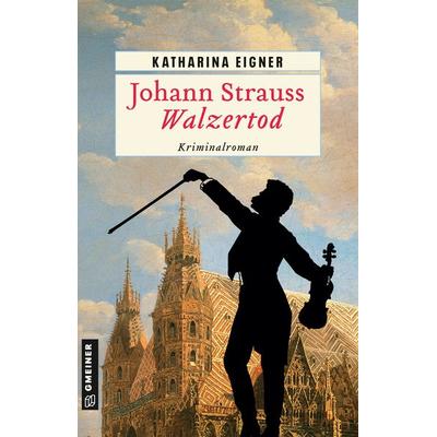 Johann Strauss - Walzertod, Taschenbuch von Katharina Eigner, Gmeiner-Verlag