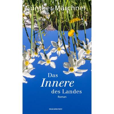 Das Innere des Landes, Gebundene Ausgabe von Günther Marchner, Verlag Anton Pustet Salzburg, 978-3-7025-1045-9