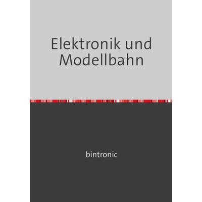 Elektronik und Modellbahn, Taschenbuch von Raimund Bodenhagen, Epubli, 978-3-8190-5616-1