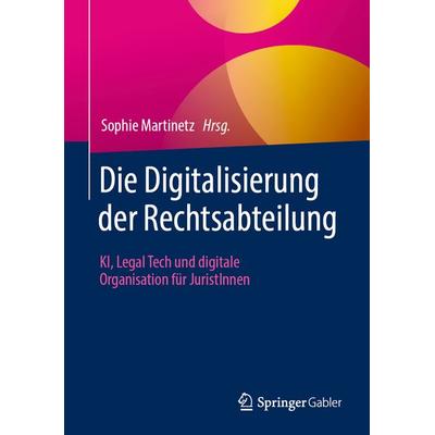 Die Digitalisierung der Rechtsabteilung, Gebundene Ausgabe von , Springer Fachmedien Wiesbaden GmbH, 978-3-658-48830-7