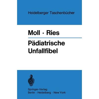 Pädiatrische Unfallfibel, Taschenbuch von Helmut Moll,Johannes H. Ries, Springer Berlin, 978-3-540-05521-1