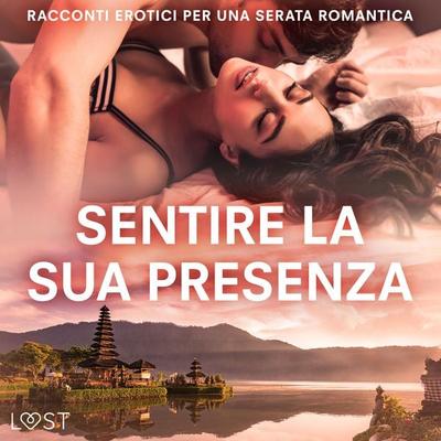 Sentire la sua presenza: racconti erotici per una serata romantica - LUST authors, Audio, 9788728384602