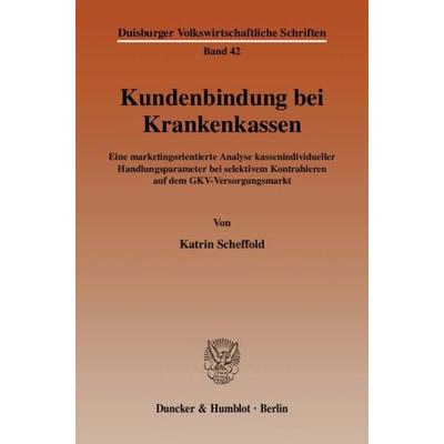 Kundenbindung bei Krankenkassen., Taschenbuch von Katrin Scheffold, Duncker & Humblot, 978-3-428-12704-7