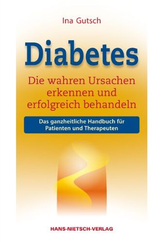 Ina Gutsch - Diabetes - Die wahren Ursachen erkennen und erfolgreich behandeln - Preis vom 30.09.2026 09:01:18 h