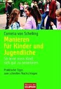 Cornelia, von Schelling - Manieren für Kinder und Jugendliche. So lernt mein Kind, sich gut zu benehmen - Preis vom 09.10.2026 07:28:09 h