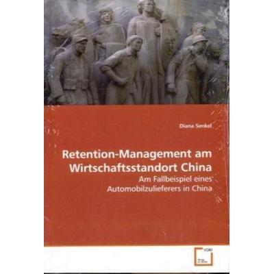 Senkel, D: Retention-Management am Wirtschaftsstandort China, Taschenbuch von Diana Senkel, VDM, 978-3-639-11467-6