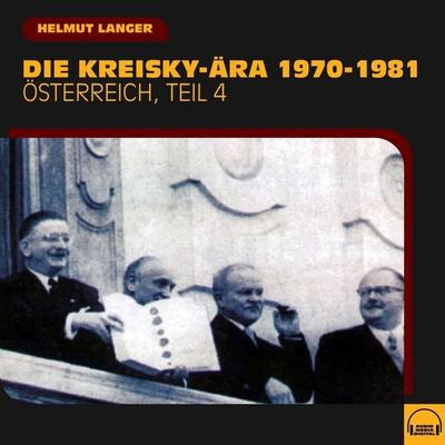Die Kreisky-Ära 1970-1981 (Österreich - Teil 4) - Helmut Langer, Audio, 9783991609070