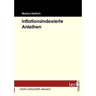 Inflationsindexierte Anleihen, Taschenbuch von Markus Hertrich, Igel Verlag Literatur & Wissenschaft, 978-3-86815-097-1