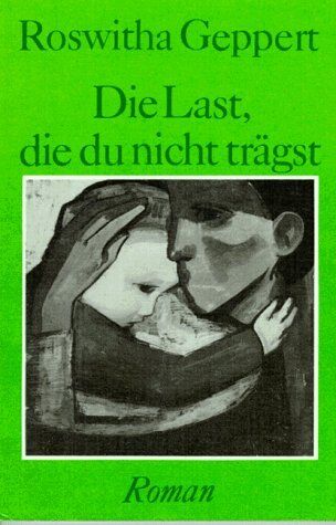 Roswitha Geppert - Die Last, die du nicht trägst - Preis vom 10.10.2026 11:48:34 h