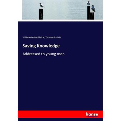 Saving Knowledge, Taschenbuch von William Garden Blaikie,Thomas Guthrie, Hansebooks, 978-3-337-24820-8