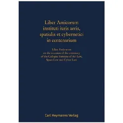 LiberAmicoruminstitutiiurisaeris,spatialisetcyberneticiincentenarium, Fachbücher von Jacqueline Reichhold, Stephan Hobe