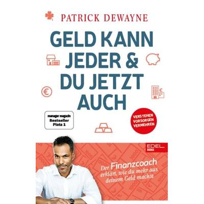 Geld kann jeder & du jetzt auch, Taschenbuch von Patrick Dewayne, Edel Books - ein Verlag der Edel Verlagsgruppe