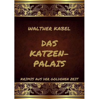 Das Katzen-Palais, Taschenbuch von Walther Kabel, Jazzybee Verlag, 978-3-8496-6652-1