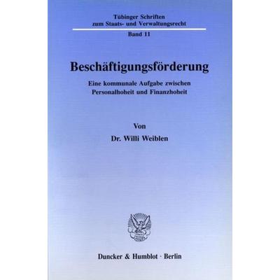 Beschäftigungsförderung., Taschenbuch von Willi Weiblen, Duncker & Humblot, 978-3-428-07043-5