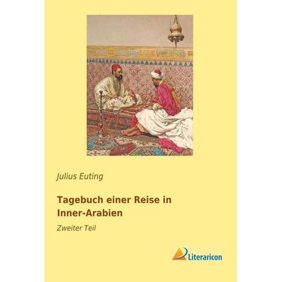 Tagebuch einer Reise in Inner-Arabien, Taschenbuch von Julius Euting, Literaricon, 978-3-95913-451-4