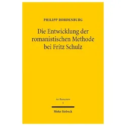 Die Entwicklung der romanistischen Methode bei Fritz Schulz, Fachbücher von Philipp Rohdenburg