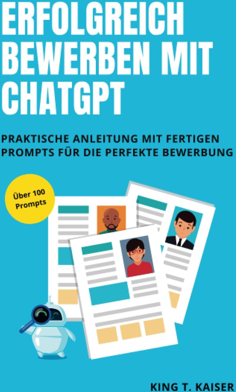 Erfolgreich bewerben mit ChatGPT: Praktische Anleitung mit fertigen Prompts für die perfekte Bewerbung - Preis vom 09.10.2026 07:28:09 h