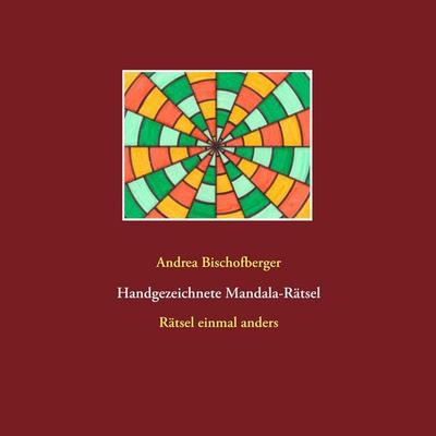 Handgezeichnete Mandala-Rätsel, Taschenbuch von Andrea Bischofberger, BoD – Books on Demand, 978-3-7504-1415-0