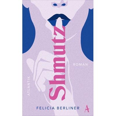 Shmutz, Gebundene Ausgabe von Felicia Berliner, Atlantik Verlag, 978-3-455-01625-3