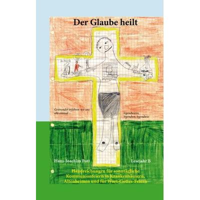 Der Glaube heilt, Gebundene Ausgabe von Hans-Joachim Pott, Longinus, 978-3-945113-37-0