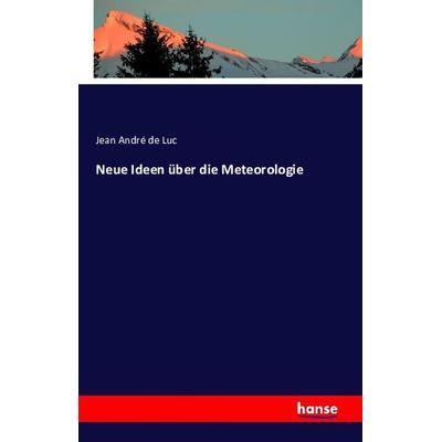 Neue Ideen über die Meteorologie, Taschenbuch von Jean André de Luc, Hansebooks, 978-3-7411-1919-4