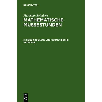 Reise-Probleme und geometrische Probleme, Gebundene Ausgabe von Hermann Schubert, De Gruyter, 978-3-11-124813-4
