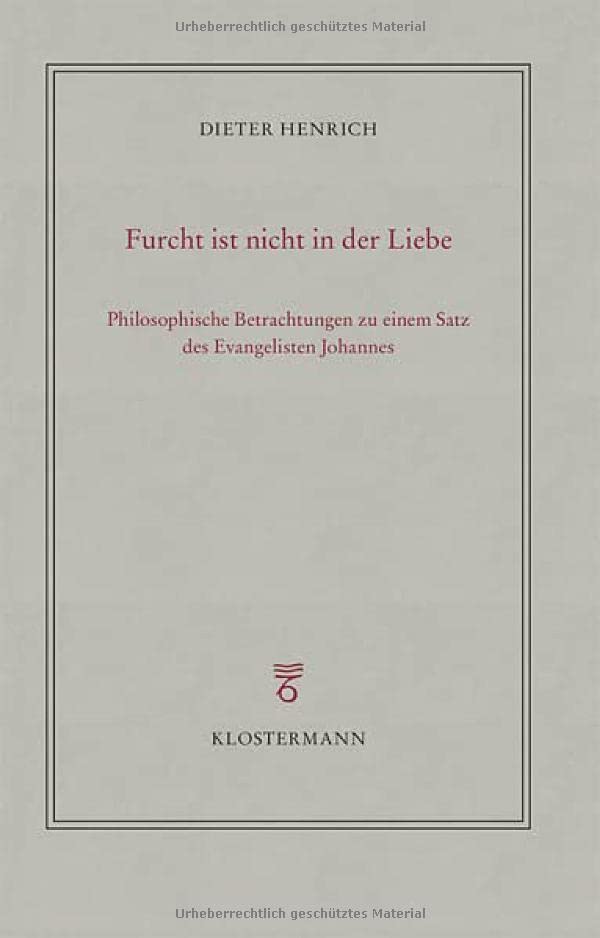 Dieter Henrich - Furcht ist nicht in der Liebe: Philosophische Betrachtungen zu einem Satz des Evangelisten Johannes - Preis vom 09.10.2026 07:28:09 h