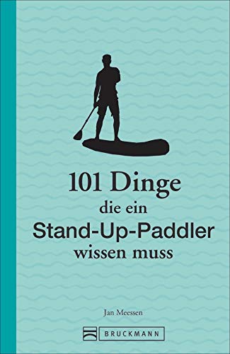 Jan Meessen - 101 Dinge, die ein Stand-Up-Paddler wissen muss (101 Dinge, die Sie über ... wissen müssen) - Preis vom 12.10.2026 11:37:12 h