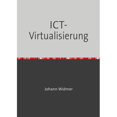 ICT-Virtualisierung, Taschenbuch von Johann Widmer, Epubli, 978-3-7502-8117-2