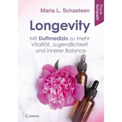 Longevity – Mit Duftmedizin zu mehr Vitalität, Jugendlichkeit und innerer Balance, Taschenbuch von Maria L. Schasteen, Crotona Verlag GmbH,
