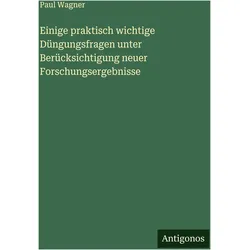 Einige praktisch wichtige Düngungsfragen unter Berücksichtigung neuer Forschungsergebnisse, Belletristik von Paul Wagner