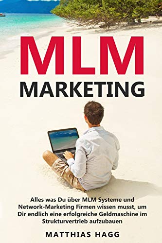 Matthias Hagg - MLM Marketing: Alles was Du über MLM Systeme und Network-Marketing Firmen wissen musst, um Dir endlich eine erfolgreiche Geldmaschine im Strukturvertrieb aufzubauen - Preis vom 30.09.2026 22:30:23 h