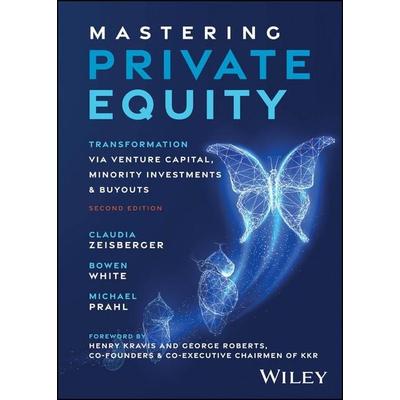 Mastering Private Equity, Gebundene Ausgabe von Bowen White,Claudia Zeisberger,Michael Prahl, John Wiley & Sons Inc, 978-1-394-31047-0