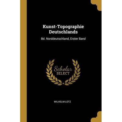Kunst-Topographie Deutschlands, Taschenbuch von Wilhelm Lotz, Creative Media Partners, LLC, 978-0-270-45656-1