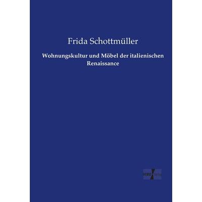 Wohnungskultur und Möbel der italienischen Renaissance, Taschenbuch von Frida Schottmüller, Vero Verlag, 978-3-7372-0640-2