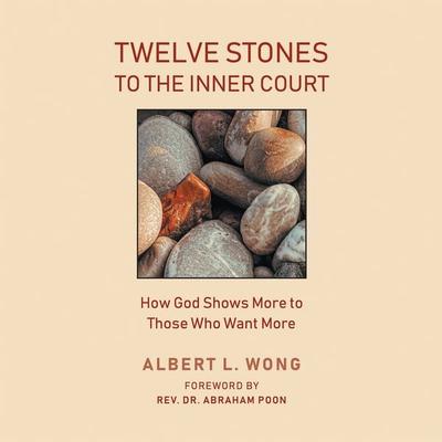 Twelve Stones to the Inner Court - Albert L. Wong, Audio, 9781953598738