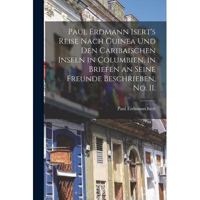 Paul Erdmann Isert's Reise nach Guinea und den caribaischen Inseln in Columbien, in Briefen an seine Freunde beschrieben, No. II., Taschenbuch von