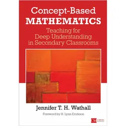 Concept-Based Mathematics: Teaching for Deep Understanding in Secondary Classrooms (Corwin Mathemati, Schulbücher von Jennifer Wathall