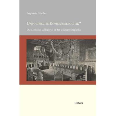 Unpolitische Kommunalpolitik?, Gebundene Ausgabe von Stephanie Günther, Tectum Wissenschaftsverlag, 978-3-8288-2591-8