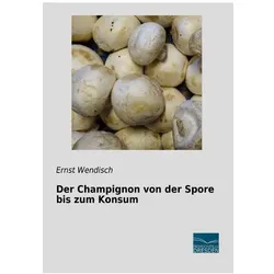 Der Champignon von der Spore bis zum Konsum, Fachbücher von Ernst Wendisch