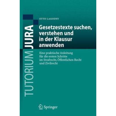 Gesetzestexte suchen, verstehen und in der Klausur anwenden, Taschenbuch von Otto Lagodny, Springer, 978-3-540-68025-3