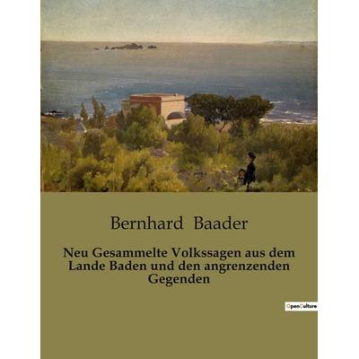 Neu Gesammelte Volkssagen aus dem Lande Baden und den angrenzenden Gegenden, Taschenbuch von Bernhard Baader, BoD - Books on Demand, 979-10-419-0426-6