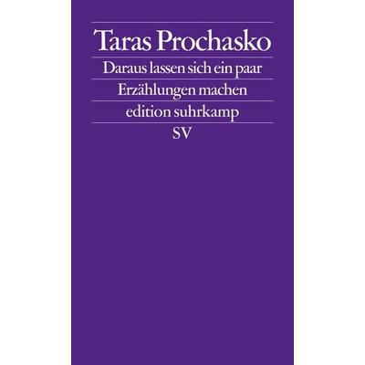 Daraus lassen sich ein paar Erzählungen machen, Taschenbuch von Taras Prochasko, Suhrkamp, 978-3-518-12578-6