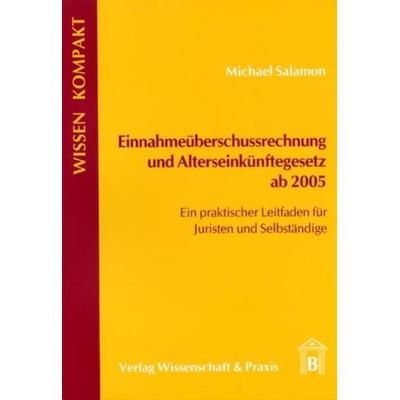 Einnahmeüberschussrechnung und Alterseinkünftegesetz ab 2005., Taschenbuch von Michael Salamon, Verlag Wissenschaft & Praxis, 978-3-89673-287-3