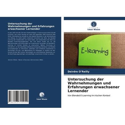 Untersuchung der Wahrnehmungen und Erfahrungen erwachsener Lernender, Taschenbuch von Deirdre O'Reilly; Verlag Unser Wissen, 978-620-3-74505-4